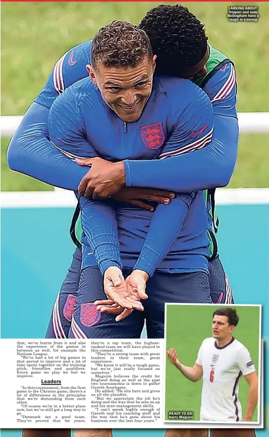  ??  ?? READY TO GO: Harry Maguire
LARKING ABOUT: Trippier and Jude Bellingham have a laugh in training