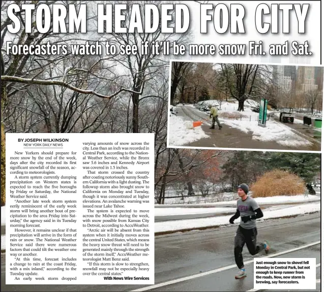  ?? ?? Just enough snow to shovel fell Monday in Central Park, but not enough to keep runner from the roads. Now, new storm is brewing, say forecaster­s.