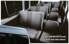  ??  ?? NISSAN NV350 Urvan lebih luas dan selesa.