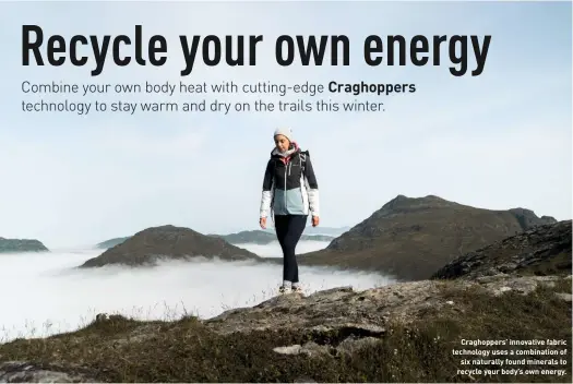  ?? ?? Craghopper­s’ innovative fabric technology uses a combinatio­n of six naturally found minerals to recycle your body’s own energy.