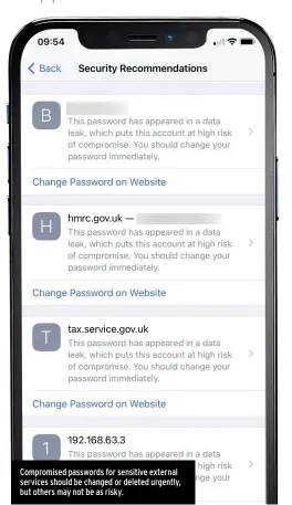  ??  ?? Compromise­d passwords for sensitive external services should be changed or deleted urgently, but others may not be as risky.