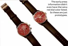  ??  ?? The early press informatio­n didn’t even have the Leica red dial color listed. So these are just prototypes.