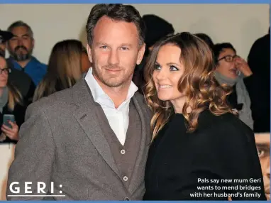  ??  ?? Pals say new mum Geri wants to mend bridges with her husband’s family