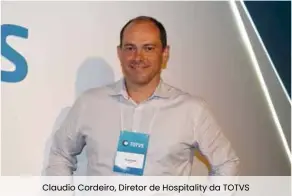  ??  ?? Claudio Cordeiro, Diretor de Hospitalit­y da TOTVS