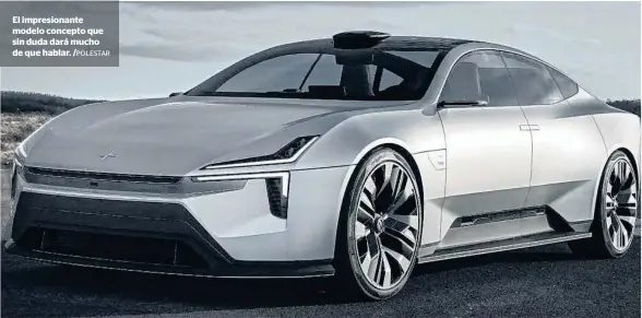  ?? /POLESTAR ?? El impresiona­nte modelo concepto que sin duda dará mucho de que hablar.
El modelo 100 por ciento eléctrico tendrá en su interior plástico reciclado de botellas.