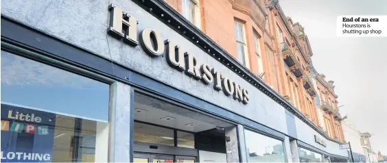  ??  ?? End of an era Hourstons is shutting up shop