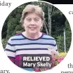  ??  ?? RELIEVED
Mary Skelly