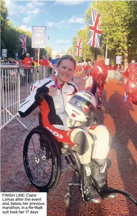  ?? ?? FINISH LINE: Claire Lomas after the event and, below, her previous marathon, in a Re-Walk suit took her 17 days