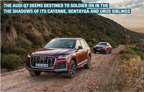  ??  ?? THE AUDI Q7 SEEMS DESTINED TO SOLDIER ON IN THE THE SHADOWS OF ITS CAYENNE, BENTAYGA AND URUS SIBLINGS