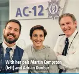  ?? ?? With her pals Martin Compston (left) and Adrian Dunbar