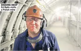  ??  ?? DIGGING DEEP Ed Balls visits a Polish mine