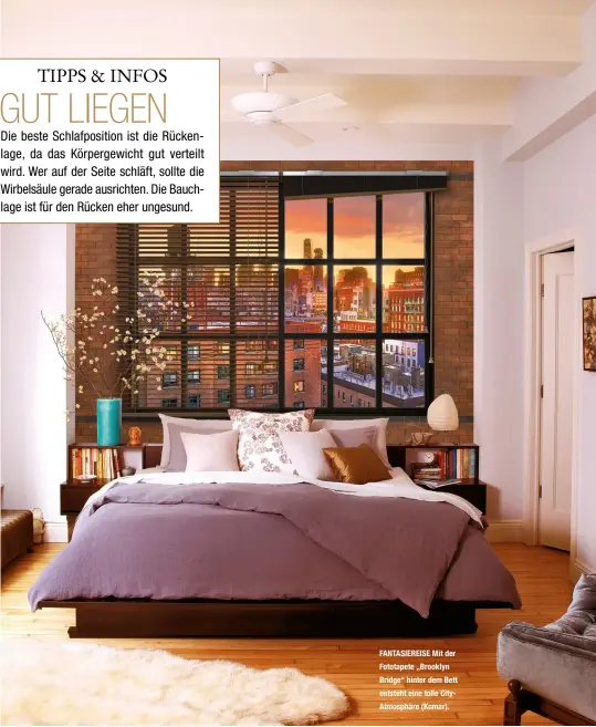  ??  ?? FANTASIERE­ISE Mit der Fototapete „Brooklyn Bridge“hinter dem Bett entsteht eine tolle CityAtmosp­häre (Komar).