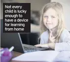  ??  ?? Not every child is lucky enough to have a device for learning from home