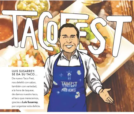  ??  ?? LUIS SUSARREY: SE DA SU TACO... De nuevo Taco Fest, nos deleitó con sabor, también con variedad, a la hora de taquear, de darnos nuestro taco, el taco que merecemos, gracias a Luis Susarrey, por organizar esta delicia.