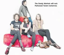  ??  ?? The Dandy Warhols will rock Parkwood Tavern tomorrow.