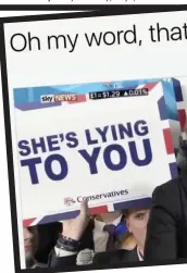  ??  ?? Sheer dishonesty: The May photoshopp­ed placards, the ‘Rees-Mogg mansion’, and fake Stephen Fry message