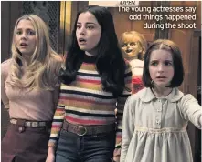  ??  ?? The young actresses say odd things happened during the shoot