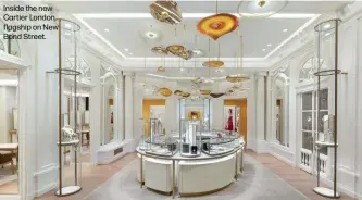  ??  ?? Inside the new Cartier London flagship on New Bond Street.