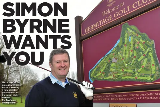  ??  ?? Hermitage’s PGA profession­al Simon Byrne is seeking a new assistant profession­al for the Lucan club. Picture:
Pat Cashman Photograph­y.