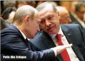  ??  ?? Putin dhe Erdogan