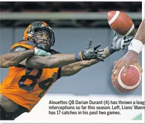  ??  ?? Alouettes QB Darian Durant (4) has thrown a league-leading 11 intercepti­ons so far this season. Left, Lions’ Manny Arceneaux has 17 catches in his past two games.