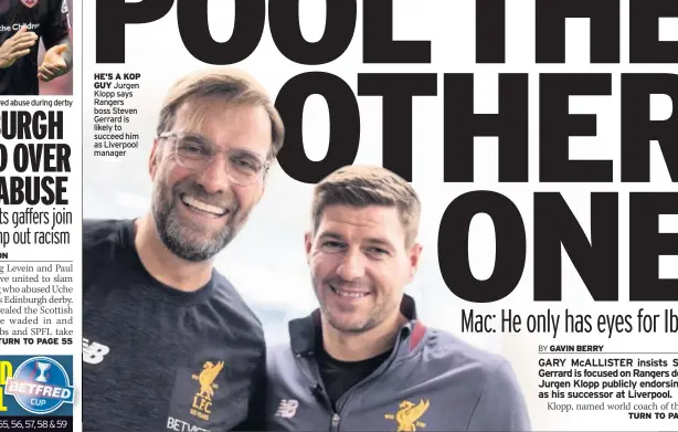  ??  ?? HE’S A KOP GUY Jurgen Klopp says Rangers boss Steven Gerrard is likely to succeed him as Liverpool manager