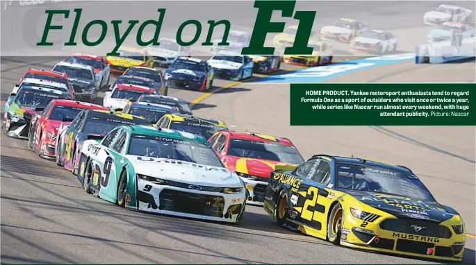  ?? Picture: Nascar ?? HOME PRODUCT. Yankee motorsport enthusiast­s tend to regard Formula One as a sport of outsiders who visit once or twice a year, while series like Nascar run almost every weekend, with huge attendant publicity.