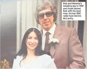  ??  ?? Bob and Melanie’s wedding day in 1981 and (inset below) Bob with his best man, former BBC radio host Dennis Mccarthy