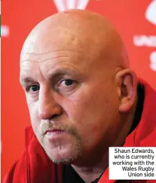  ??  ?? Shaun Edwards, who is currently working with the Wales Rugby Union side