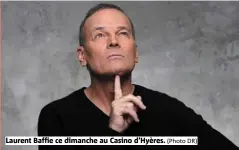  ?? (Photo DR) ?? Laurent Baffie ce dimanche au Casino d’Hyères.