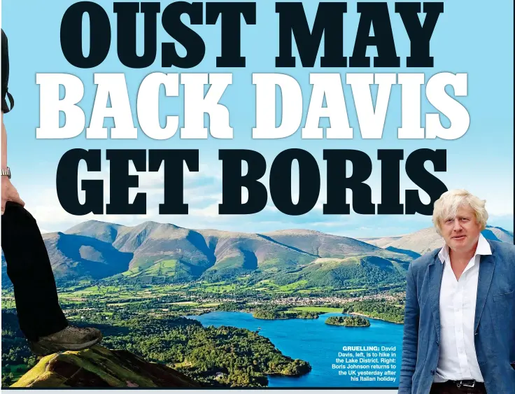  ??  ?? GRUELLING: David Davis, left, is to hike in the Lake District. Right: Boris Johnson returns to the UK yesterday after his Italian holiday