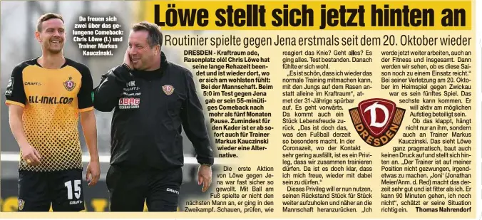  ??  ?? Da freuen sich zwei über das gelungene Comeback: Chris Löwe (l.) und Trainer Markus
Kauczinski.