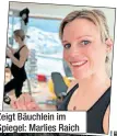  ??  ?? Zeigt Bäuchlein im Spiegel: Marlies Raich