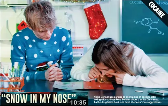  ??  ?? Nellie Benner uses a tube to snort a line of cocaine after joking with co-host Rens Polman about a white Christmas. As the drug takes hold, she says she feels ‘more aggressive’.