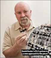  ??  ?? David Hosler’s ES 2system is
anew approach to the piezo