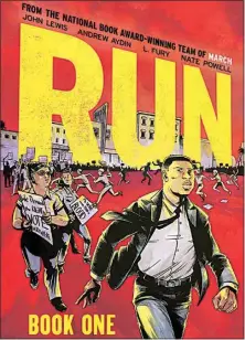  ?? NATE POWELL AND L. FURY/ABRAMS COMICARTS ?? “Run: Book One” by John Lewis, Andrew Aydin, Nate Powell and L. Fury.