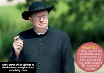  ??  ?? Father Brown will be splitting his time between serving his church and solving crimes.
