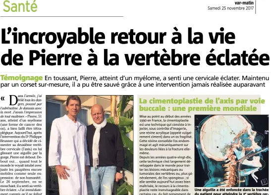  ?? (Photo J.D.) (DR) ?? Entre le Dr Philippe Brunner, qui a réalisé cette interventi­on ultra délicate, et Pierre Stalteri : une amitié est née entre les deux hommes. Une aiguille a été enfoncée dans la trachée du patient pour atteindre la vertèbre cervicale qui a ainsi pu être cimentée.