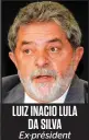  ??  ?? LUIZ INACIO LULA DA SILVA Ex-prdsident