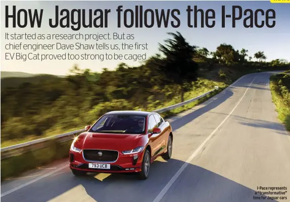  ??  ?? I-pace represents a “transforma­tive” time for Jaguar cars