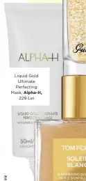  ??  ?? Liquid Gold Ultimate Perfecting Mask, Alpha-H,
229 Lei