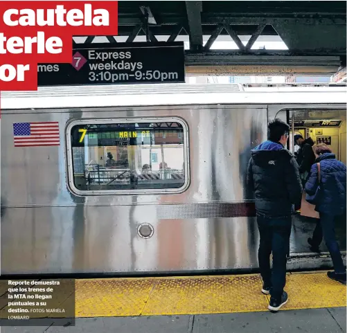  ?? LOMBARD FOTOS: MARIELA ?? Reporte demuestra que los trenes de la MTA no llegan puntuales a su destino.