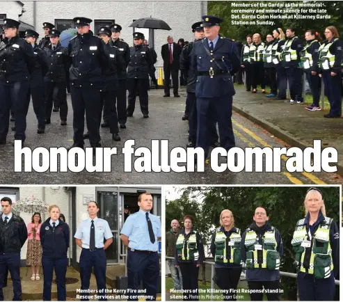  ?? Photos by Michelle Cooper Galvin ?? Members of the Kerry Fire and Rescue Services at the ceremony.
Members of the Gardaí at the memorial ceremony and minute silence for the late Det. Garda Colm Horkan at Killarney Garda Station on Sunday.
Members of the Killarney First Response stand in silence.