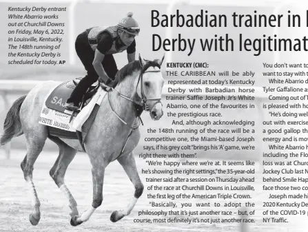  ?? AP ?? Kentucky Derby entrant White Abarrio works out at Churchill Downs on Friday, May 6, 2022, in Louisville, Kentucky. The 148th running of the Kentucky Derby is scheduled for today.