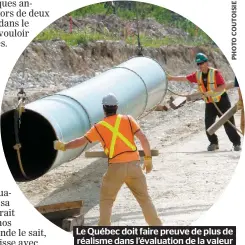  ??  ?? Le Québec doit faire preuve de plus de réalisme dans l’évaluation de la valeur du pétrole de l’ouest dans nos vies.