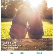  ?? ?? DAY BY DAY Time can help you cope with grief