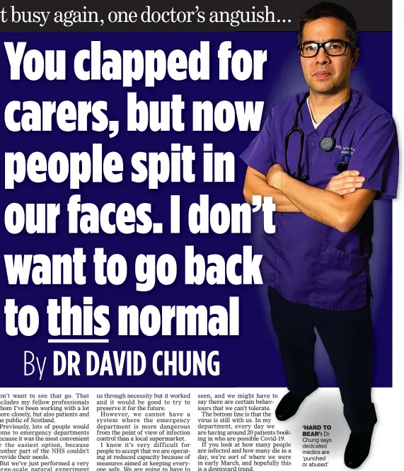  ??  ?? ‘HARD TO
BEAR’: Dr Chung says dedicated medics are ‘punched or abused’