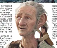  ??  ?? Children’s favourite: Mark Rylance as the BFG with Ruby Barnhill as Sophie