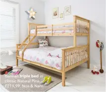  ??  ?? Hannah triple bed in classic Natural Pine, £219.99, Noa & Nani.