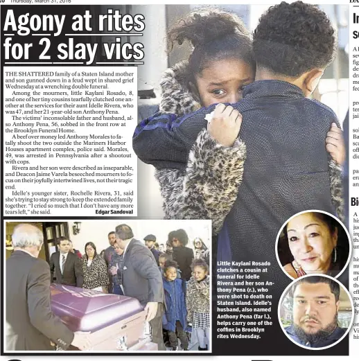  ??  ?? Edgar Sandoval Little Kaylani Rosado clutches a cousin at funeral for Idelle Rivera and her son Anthony Pena (r.), who were shot to death on Staten Island. Idelle’s husband, also named Anthony Pena (far l.), helps carry one of the coffins in Brooklyn...